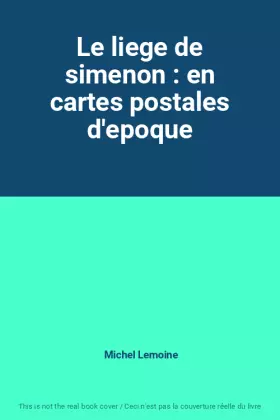 Couverture du produit · Le liege de simenon : en cartes postales d'epoque