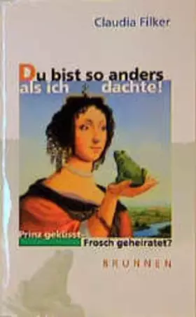 Couverture du produit · Du bist so anders, als ich dachte: Prinz geküsst - Frosch geheiratet