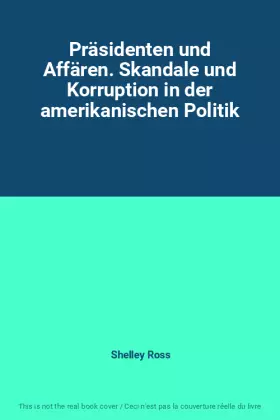Couverture du produit · Präsidenten und Affären. Skandale und Korruption in der amerikanischen Politik