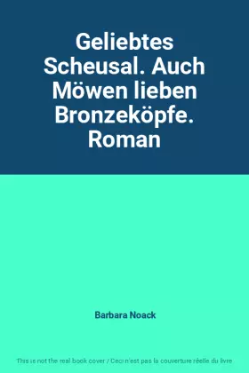 Couverture du produit · Geliebtes Scheusal. Auch Möwen lieben Bronzeköpfe. Roman