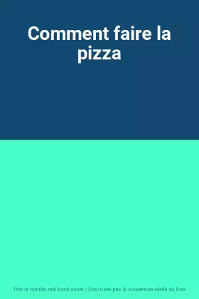 Couverture du produit · Comment faire la pizza