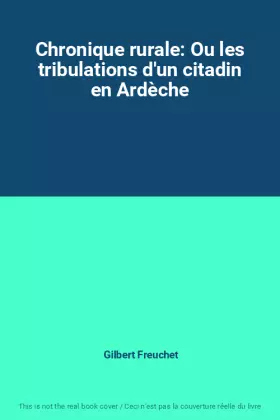 Couverture du produit · Chronique rurale: Ou les tribulations d'un citadin en Ardèche