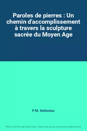 Couverture du produit · Paroles de pierres : Un chemin d'accomplissement à travers la sculpture sacrée du Moyen Age