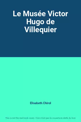 Couverture du produit · Le Musée Victor Hugo de Villequier