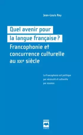 Couverture du produit · Quel avenir pour la langue française ? Francophonie et concurrence culturelle au XXIe siècle