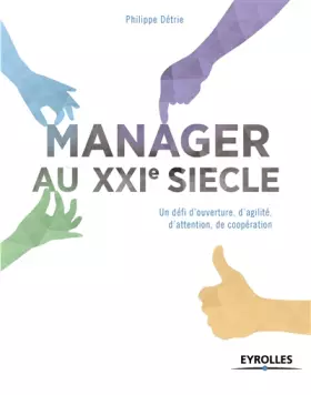 Couverture du produit · Le manager du XXIe siècle: Un défi d'ouverture, d'agilité, d'attention, de coopération.