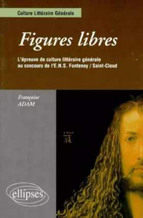 Couverture du produit · Figures libres : L'épreuve de culture littéraire générale au concours d'entrée ENS Fontenay/St-Cloud