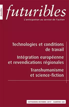 Couverture du produit · Futuribles 420, septembre-octobre 2017. Technologies et conditions de travail: Intégration européenne et revendications régiona
