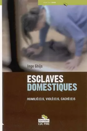 Couverture du produit · Esclaves domestiques : Humilié(e)s, violé(e)s, caché(e)s
