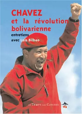 Couverture du produit · Chavez et la révolution bolivarienne. Entretiens avec luis Bilbao