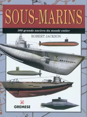Couverture du produit · Sous-marins: 300 grands navires du monde entier.