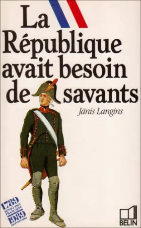 Couverture du produit · La République avait besoin de savants : Les débuts de l'École polytechnique, l'École centrale des travaux publics et les cours 