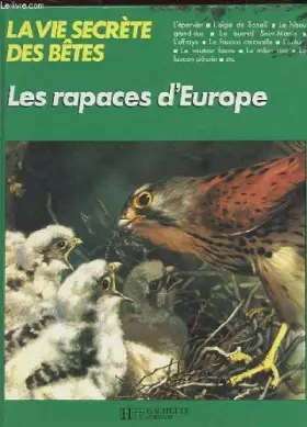 Couverture du produit · La vie secrete des betes : Les rapaces d'Europe