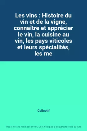 Couverture du produit · Les vins : Histoire du vin et de la vigne, connaître et apprécier le vin, la cuisine au vin, les pays viticoles et leurs spécia