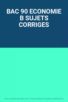 Couverture du produit · BAC 90 ECONOMIE B SUJETS CORRIGES