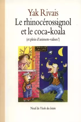 Couverture du produit · LE RHINOCEROSSIGNOL ET LE COCA-KOALA. Et plein d'animots-valises !