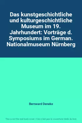 Couverture du produit · Das kunstgeschichtliche und kulturgeschichtliche Museum im 19. Jahrhundert: Vorträge d. Symposiums im German. Nationalmuseum Nü