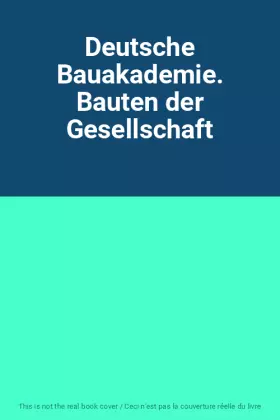 Couverture du produit · Deutsche Bauakademie. Bauten der Gesellschaft