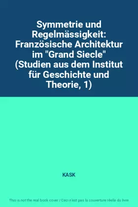 Couverture du produit · Symmetrie und Regelmässigkeit: Französische Architektur im "Grand Siecle" (Studien aus dem Institut für Geschichte und Theorie,