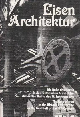 Couverture du produit · Eisen Architektur: Die Rolle des Eisens in der historischen Architektur der ersten Halfte des 19. Jahrhunderts : internationale