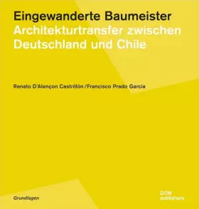 Couverture du produit · Eingewanderte Baumeister: Architekturtransfer zwischen Deutschland und Chile (Grundlagen/Basics)