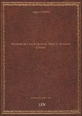 Couverture du produit · Histoire de l'architecture. Tome 2 / Auguste Choisy