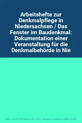 Couverture du produit · Arbeitshefte zur Denkmalpflege in Niedersachsen / Das Fenster im Baudenkmal: Dokumentation einer Veranstaltung für die Denkmalb