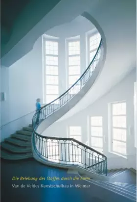 Couverture du produit · Die Belebung des Stoffes durch die Form: Van de Veldes Kunstschulbau in Weimar