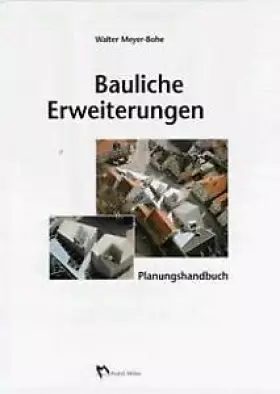 Couverture du produit · Bauliche Erweiterungen: Planungshandbuch für Anbauten und Verlängerungen, Aufstockungen, Anschlüsse und Bindeglieder (Fachbuch 