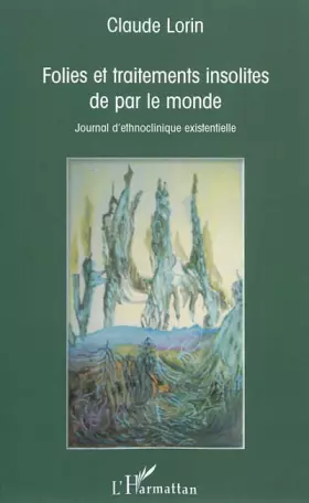 Couverture du produit · Folies et traitements insolites de par le monde: Journal d'ethnoclinique existentielle