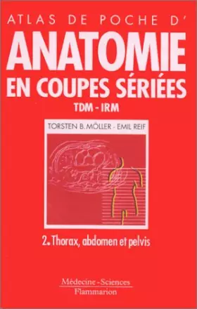 Couverture du produit · Anatomie en coupes sériées, TDM-IRM. Thorax, abdomen et pelvis, tome 2
