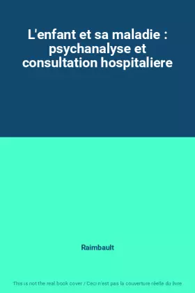 Couverture du produit · L'enfant et sa maladie : psychanalyse et consultation hospitaliere