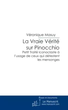 Couverture du produit · La Vraie Vérité sur Pinocchio: Petit Traité Iconoclaste a L'usage de Ceux Qui Détestent les Mensonges