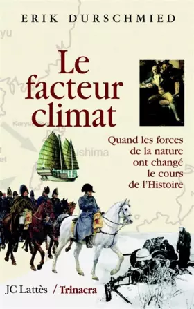 Couverture du produit · Le facteur climat : Quand les forces de la nature ont changé le cours de l'Histoire