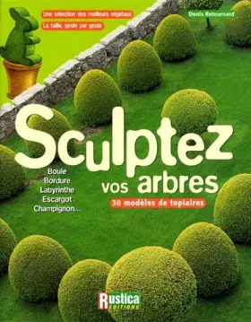 Couverture du produit · Sculptez vos arbres : Une sélection des meilleurs végétaux, la taille, geste par geste
