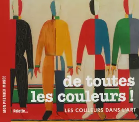 Couverture du produit · De toutes les couleurs ! : Les couleurs dans l'art