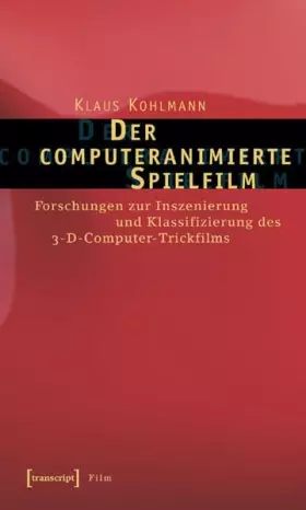 Couverture du produit · Der computeranimierte Spielfilm: Forschungen zur Inszenierung und Klassifizierung des 3-D-Computer-Trickfilms
