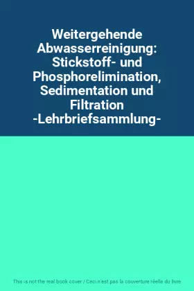 Couverture du produit · Weitergehende Abwasserreinigung: Stickstoff- und Phosphorelimination, Sedimentation und Filtration -Lehrbriefsammlung-