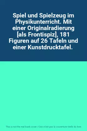 Couverture du produit · Spiel und Spielzeug im Physikunterricht. Mit einer Originalradierung [als Frontispiz], 181 Figuren auf 26 Tafeln und einer Kuns