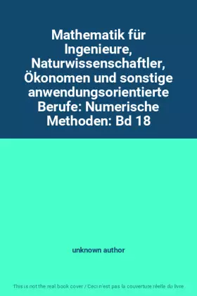 Couverture du produit · Mathematik für Ingenieure, Naturwissenschaftler, Ökonomen und sonstige anwendungsorientierte Berufe: Numerische Methoden: Bd 18