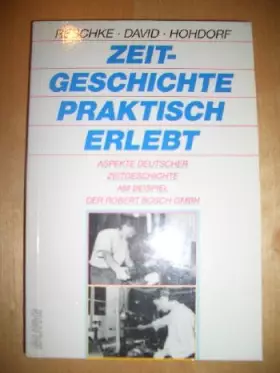 Couverture du produit · Zeitgeschichte praktisch erlebt Aspekte deutscher Zeitgeschichte am Beispiel der Robert Bosch GmbH