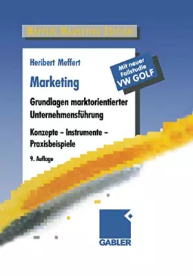 Couverture du produit · Marketing: Grundlagen marktorientierter Unternehmensführung. Konzepte - Instrumente - Praxisbeispiele. Mit neuer Fallstudie VW 