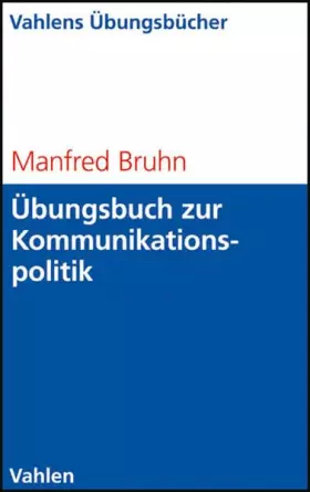 Couverture du produit · Übungsbuch zur Kommunikationspolitik: Basiswissen, Aufgaben und Lösungen. Selbständiges Lerntraining für Studium und Beruf (Vah