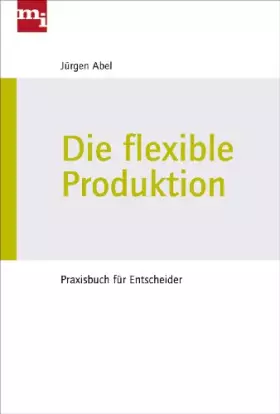 Couverture du produit · Die flexible Produktion: Praxisbuch für Entscheider