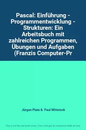 Couverture du produit · Pascal: Einführung - Programmentwicklung - Strukturen: Ein Arbeitsbuch mit zahlreichen Programmen, Übungen und Aufgaben (Franzi
