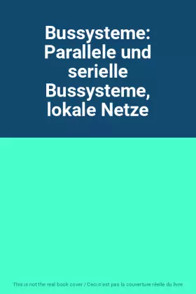 Couverture du produit · Bussysteme: Parallele und serielle Bussysteme, lokale Netze