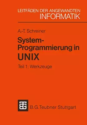 Couverture du produit · Systemprogrammierung in UNIX, Tl.1, Werkzeuge: Tei 1: Werkzuge (XLeitfäden der angewandten Informatik, 1, Band 1)