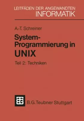 Couverture du produit · Systemprogrammierung in UNIX, Tl.2, Techniken: Teil 2: Techniken (XLeitfäden der angewandten Informatik, Band 2)