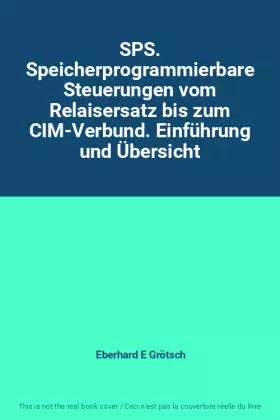 Couverture du produit · SPS. Speicherprogrammierbare Steuerungen vom Relaisersatz bis zum CIM-Verbund. Einführung und Übersicht