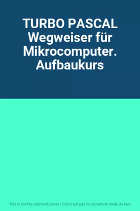 Couverture du produit · TURBO PASCAL Wegweiser für Mikrocomputer. Aufbaukurs